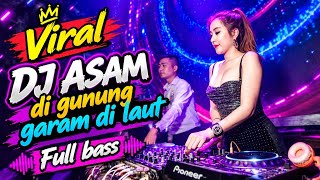 DJ ASAM DI GUNUNG GARAM DI LAUT -H.ONA SUTRA.Full BASS VIRAL TIKTOK TERBARU