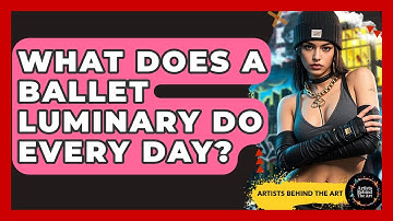 What Does A Ballet Luminary Do Every Day? - Artists Behind the Art