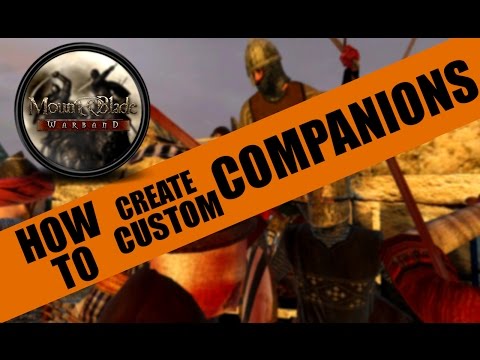 How To:  Create a Custom Companion (Mount & Blade:Warband)