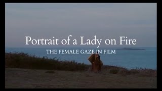 Portrait of a Lady on Fire: The Female Gaze in Film