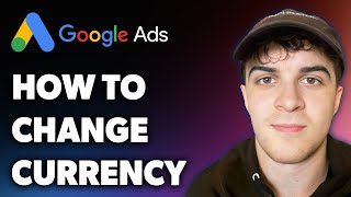How to Change Currency in Google Ads (Full 2024 Guide)