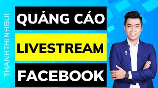 Cách chạy quảng cáo Livestream trên Facebook nhanh chóng