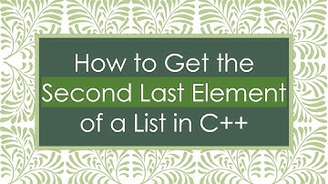 How to Get the Second Last Element of a List in C+ +