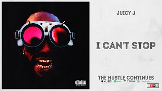 Juicy J - &quot;I CAN&#39;T STOP&quot; (THE HUSTLE CONTINUES)