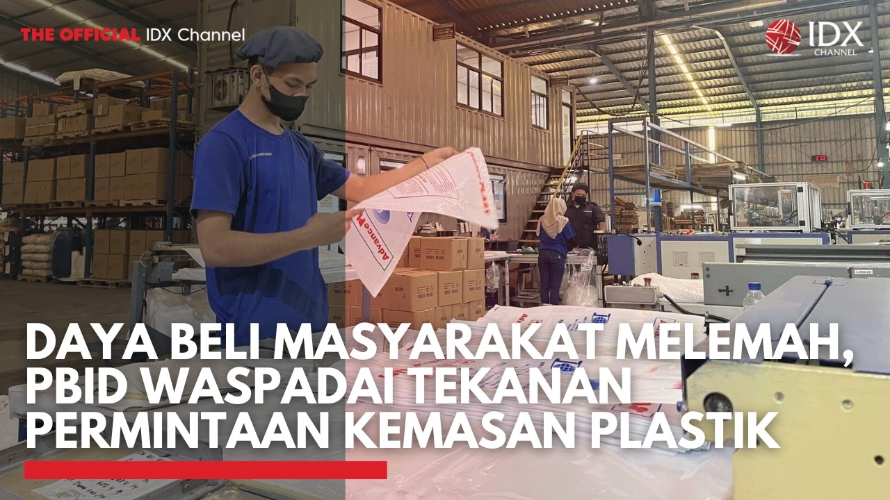 Daya Beli Masyarakat Melemah, PBID Waspadai Tekanan Permintaan Kemasan Plastik | 1ST SESSION CLOSING