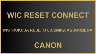 Instrukcja resetu licznika absorbera programem Wic Reset Connect w drukarkach Canon