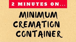 What is a Minimum Cremation Container? - Just Give Me 2 Minutes