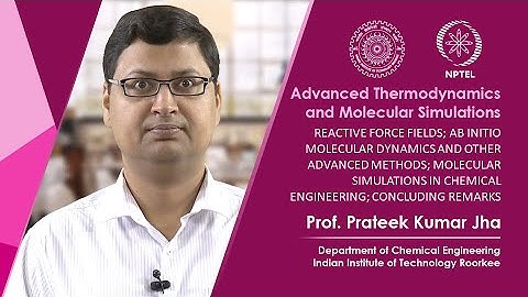 Lecture 60: Reactive force fields; ab initio molecular dynamics and other advanced methods ...