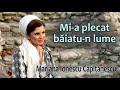 Mariana Ionescu Căpitănescu - Mi-a plecat băiatu-n lume