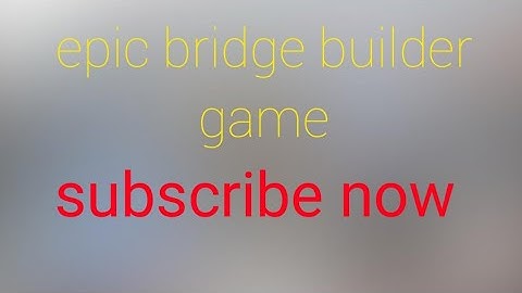 Epic Bridge Builder part 1