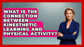 What Is The Connection Between Kinesthetic Learning And Physical Activity? - Ultimate Study Hacks