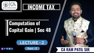 Lecture 2 - Computation of Capital Gain | Sec 48 | CA Ram Patil