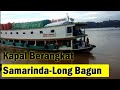 Kapal Berangkat tujuan Samarinda Long Bagun #SungaiMahakam