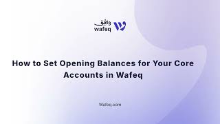 How to Set Up Opening Balances for Core Accounts in Wafeq