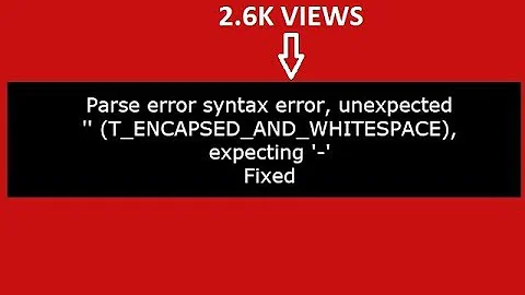 Parse error syntax error, unexpected '' T ENCAPSED AND WHITESPACE, expecting ' ' in php:(Fixed)