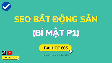 #1: Bí mật SEO Bất Động Sản lên top Google (Chưa ai tiết lộ) - Bài Học 60s