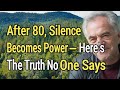 After 80, Silence Becomes Power — Here’s the Truth No One Says