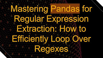 Mastering Pandas for Regular Expression Extraction: How to Efficiently Loop Over Regexes