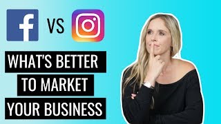 Facebook VS Instagram - What&#39;s Better To Market Your Business?