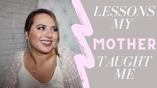 LESSONS MY MOTHER TAUGHT ME #LIFELESSONS #MOMLESSONS