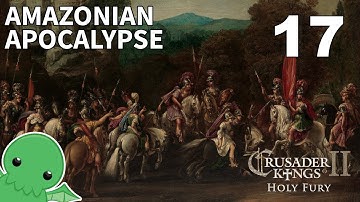 Amazonian Apocalypse - Part 17 - Crusader Kings II: Holy Fury