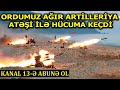 DÜŞMƏN MÜHASİRƏYƏ ALINDI: Ordumuz Ağır artilleriya ATƏŞİ İLƏ  HÜCUMA KEÇDİ