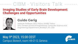 Imaging Studies of Early Brain Development: Challenges and Opportunities by NYU Prof. Guido GERIG