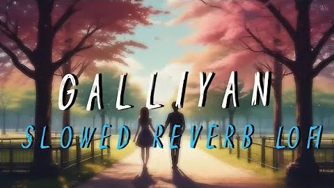 Galliyan Lyrics - Lofi (Slowed + Reverb) |Ankit Tiwari |