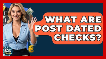What Are Post Dated Checks? - Ask Your Bank Teller