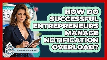 How Do Successful Entrepreneurs Manage Notification Overload? - The Time Management Pro
