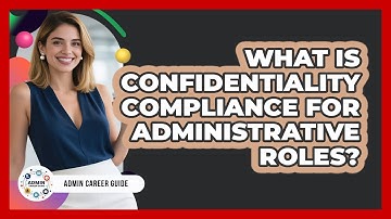 What Is Confidentiality Compliance For Administrative Roles? - Admin Career Guide