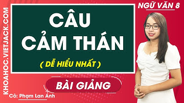 Câu cảm thán - Ngữ văn 8 - Cô Phạm Lan Anh (DỄ HIỂU NHẤT)