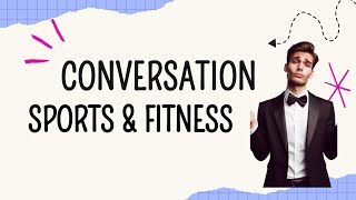 (Sports and Fitness Related Conversation) 50 Questions and Answers in a Dialogue form