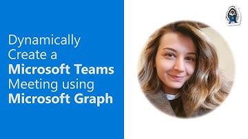 Dynamically Create a Microsoft Teams Meeting using Microsoft Graph