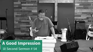 A Good Impression (60 Second Sermon # 54)