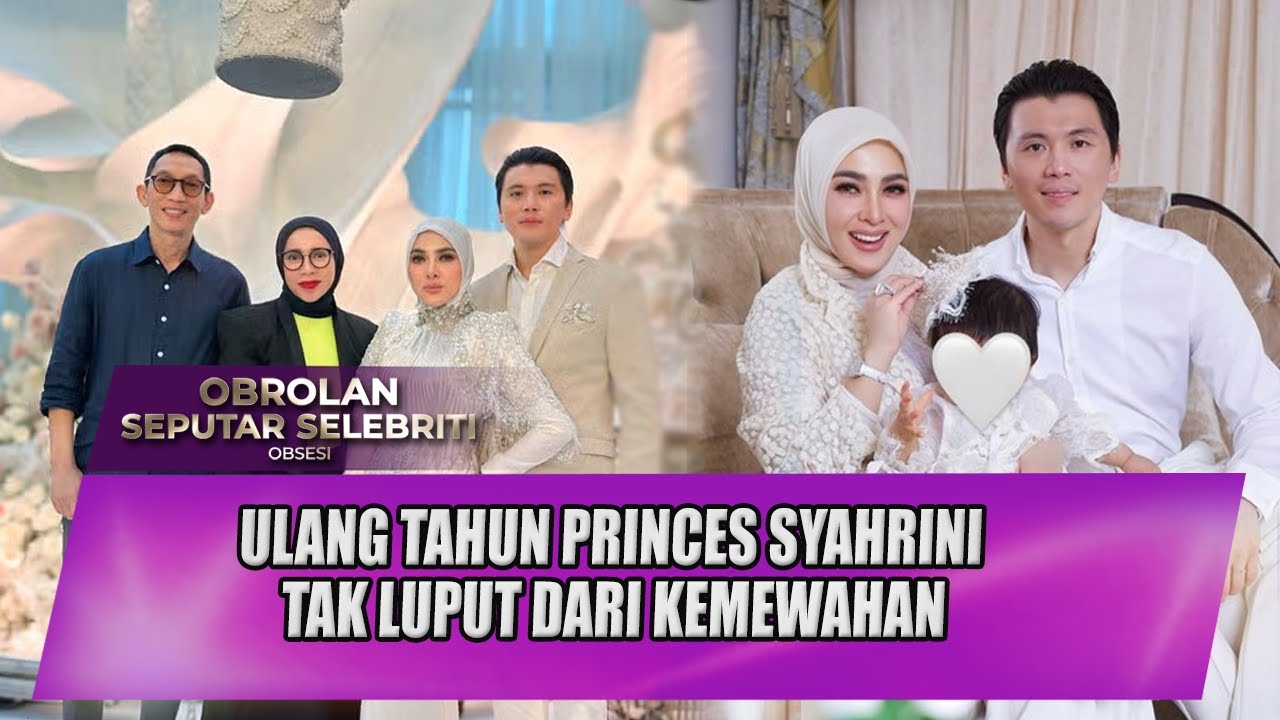 ULANG TAHUN PRINCES SYAHRINI TAK LUPUT DARI KEMEWAHAN - OSS