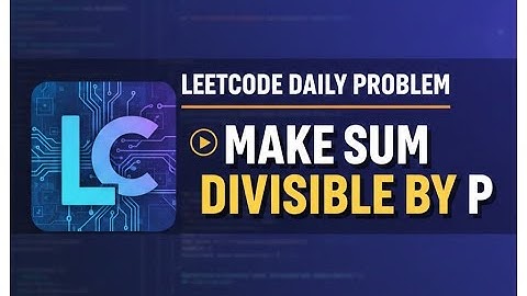 Leetcode Daily Problem 1590 || Make Sum Divisible by P.