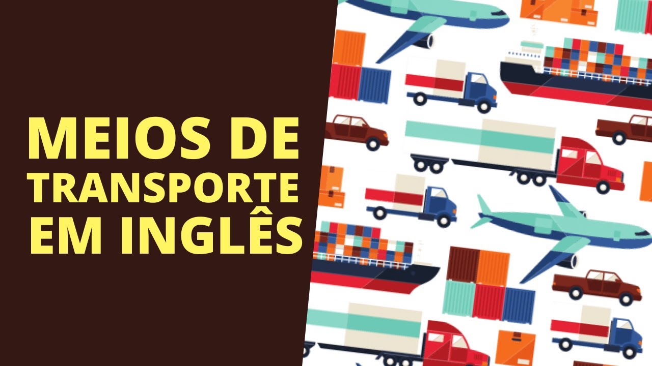 Meios de Transporte em Inglês De A a Z YouTube Meios de Transporte em Inglês De A a Z YouTube