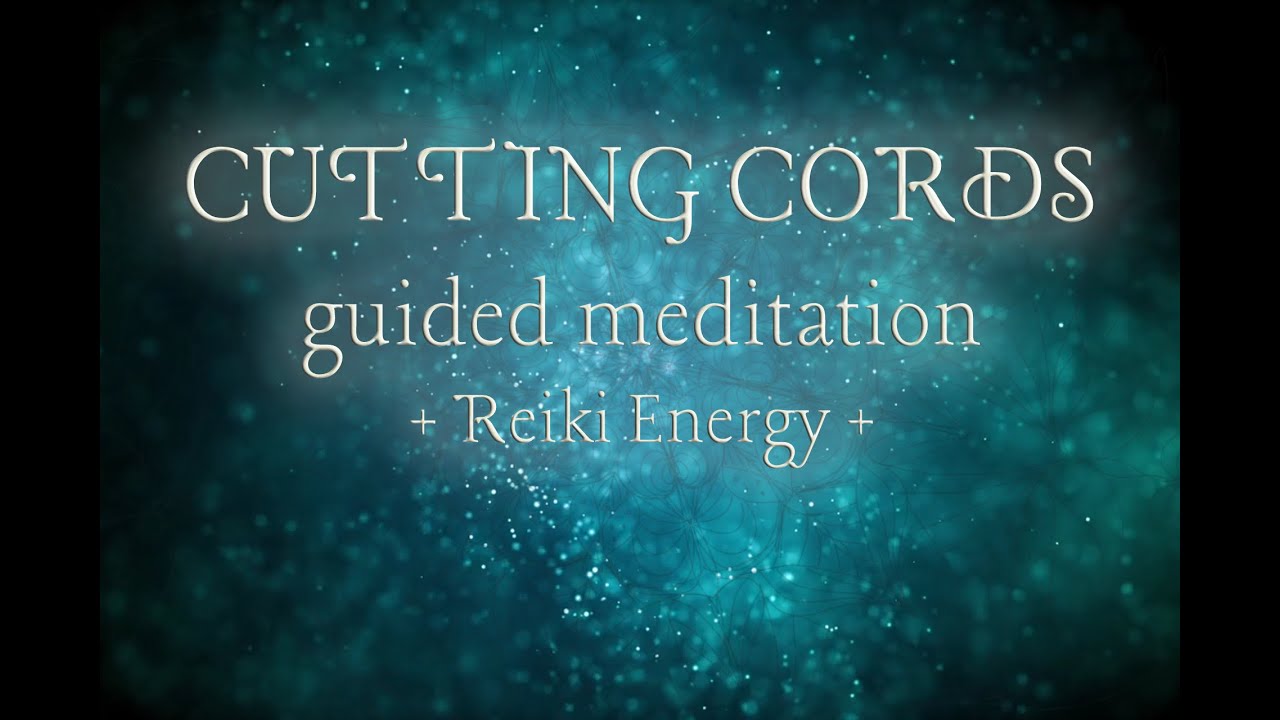 Guided Cord Cutting Meditation + healing Reiki Energy - YouTube