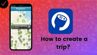 How to create a trip on PlugShare?