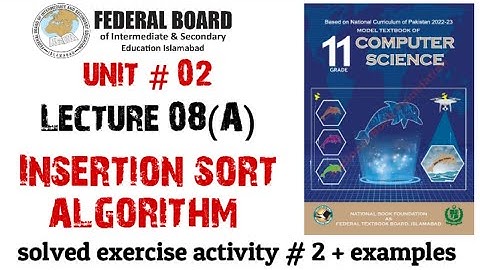 Insertion sort algorithm | Lecture 8 ( Part A) solved examples + exercise activity # 2