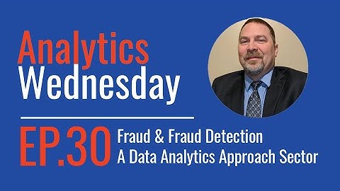 Analytics Wednesday - Episode 30 - Fraud & Fraud Detection A Data Analytics Approach (Case Studies)