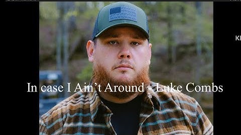 In Case IAin’t Around By Luke Combs