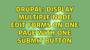 Drupal: Display multiple node edit forms on one page with one submit button