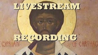 LIVESTREAM: PART 5 - Cyprian of Carthage - c.250 AD.