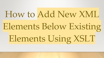 How to Add New XML Elements Below Existing Elements Using XSLT
