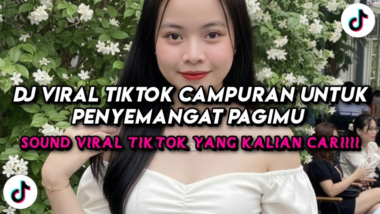 DJ Viral TikTok Campuran Untuk Penyemangat Pagimu 