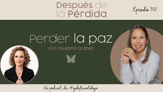 Perder la paz - Episodio 132 - Gaby Tanatóloga con Shulamit Graber