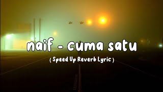 Naif - Cuma Satu Speed Up Reverb +