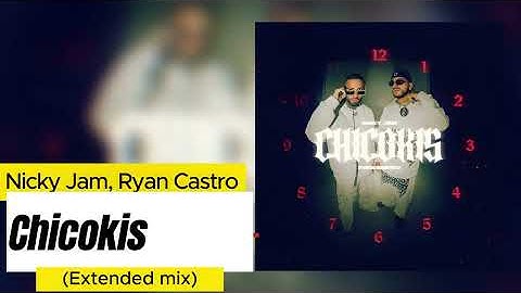 Chicokis - Nicky Jam, Ryan Castro (Extended mix)